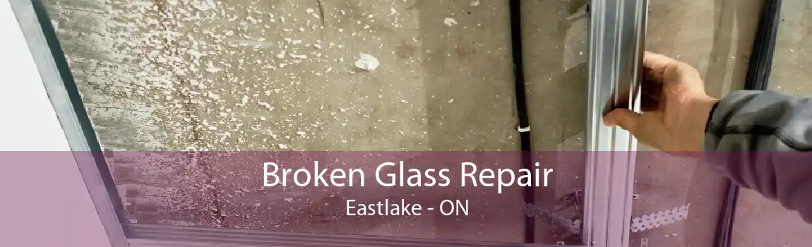 Broken Glass Repair Eastlake - ON