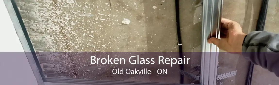 Broken Glass Repair Old Oakville - ON