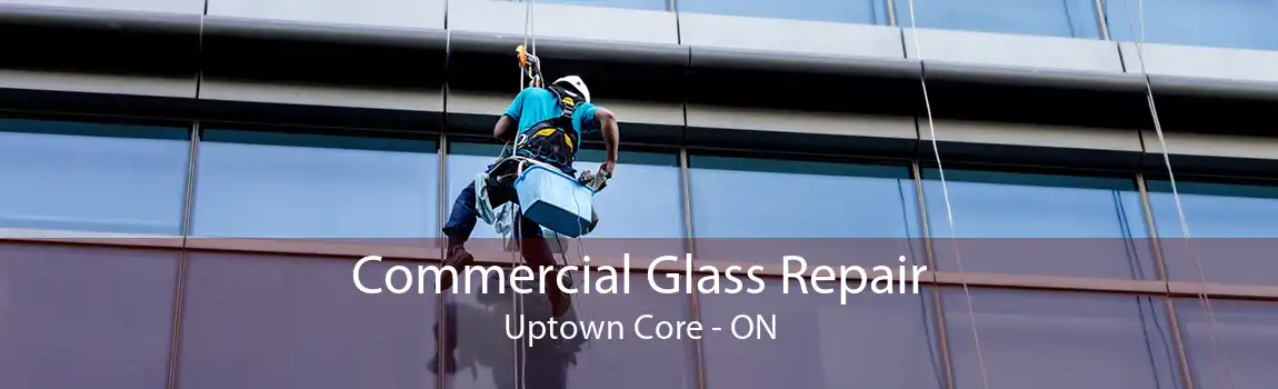 Commercial Glass Repair Uptown Core - ON