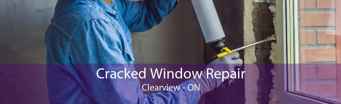 Cracked Window Repair Clearview - ON