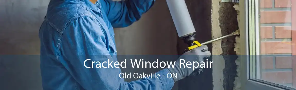 Cracked Window Repair Old Oakville - ON