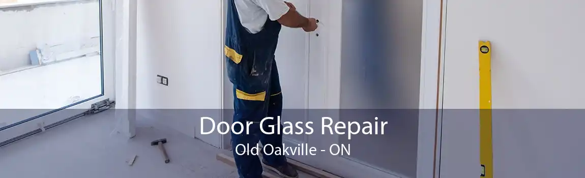 Door Glass Repair Old Oakville - ON
