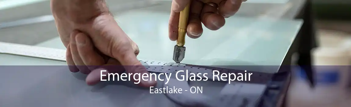 Emergency Glass Repair Eastlake - ON