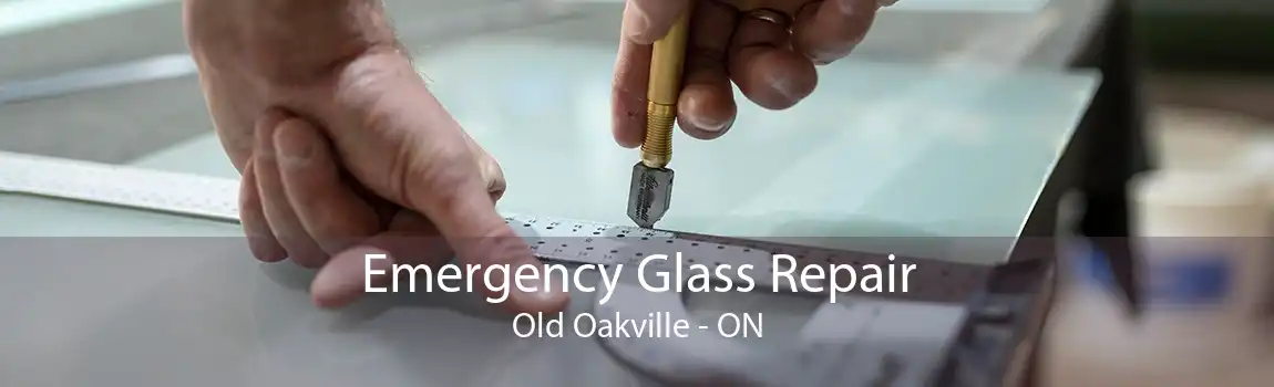 Emergency Glass Repair Old Oakville - ON