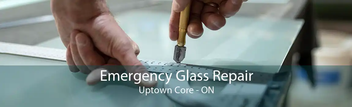 Emergency Glass Repair Uptown Core - ON