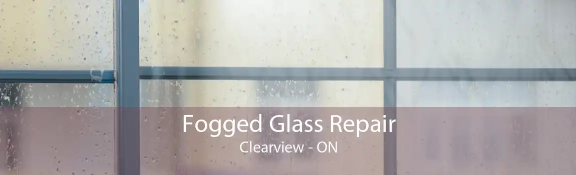 Fogged Glass Repair Clearview - ON