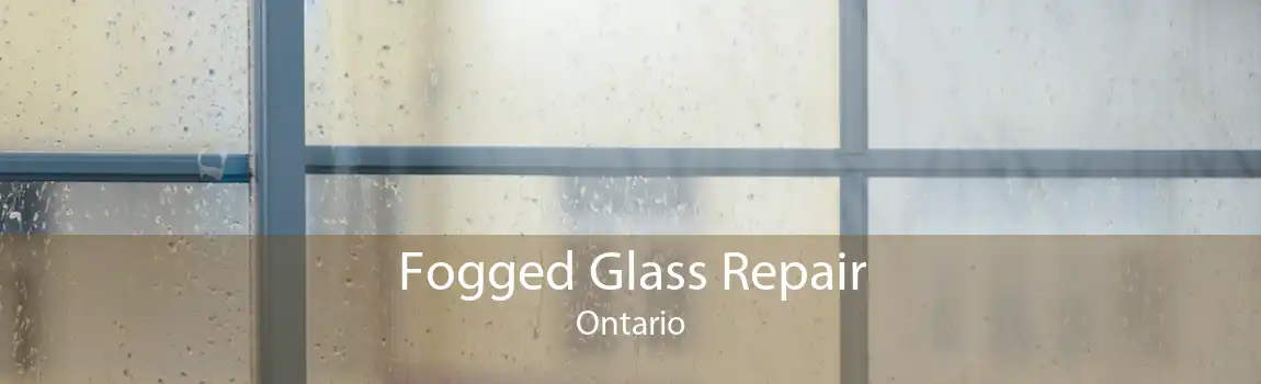 Fogged Glass Repair Ontario
