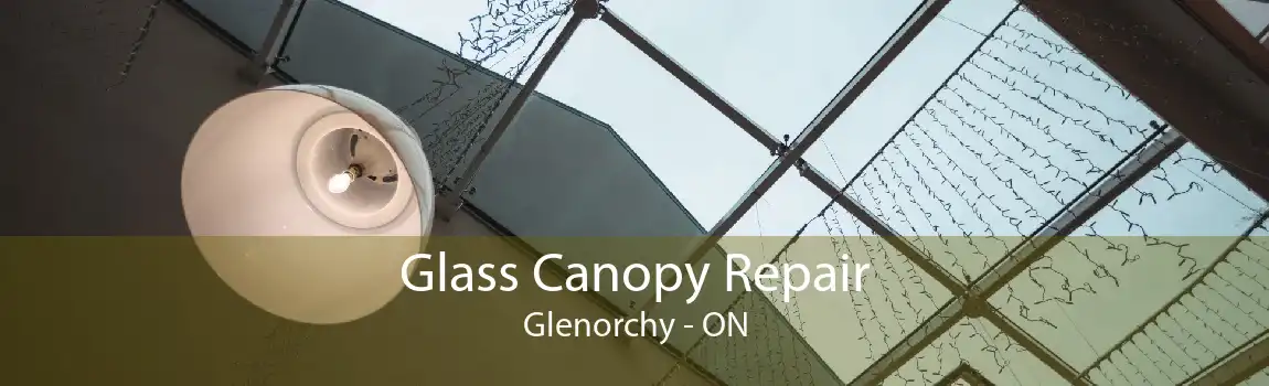Glass Canopy Repair Glenorchy - ON