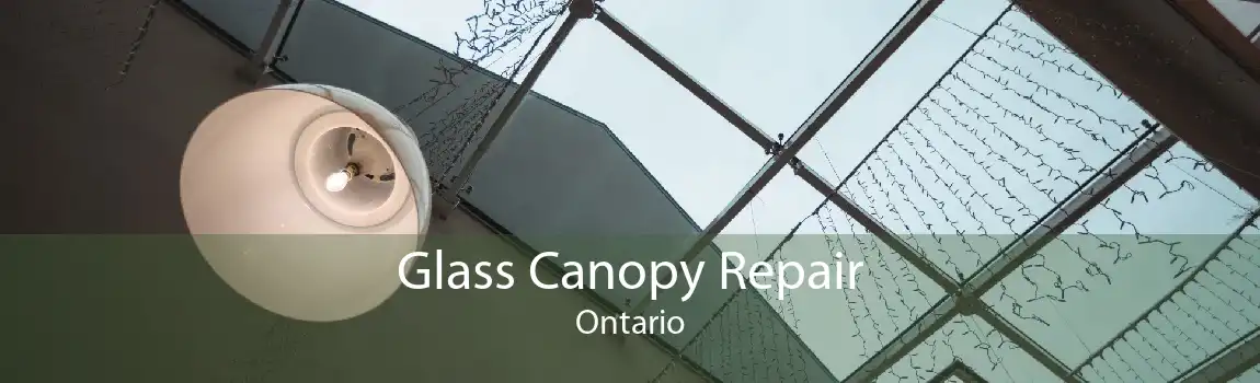 Glass Canopy Repair Ontario