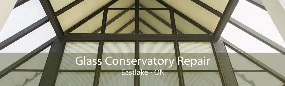 Glass Conservatory Repair Eastlake - ON