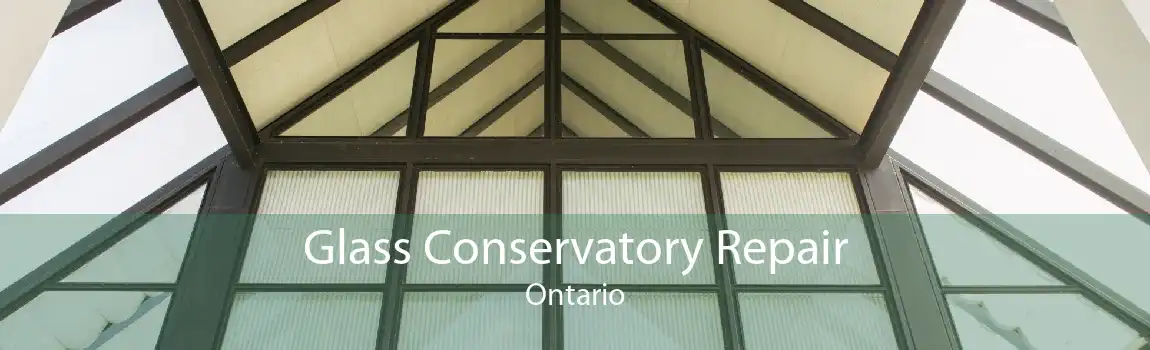 Glass Conservatory Repair Ontario