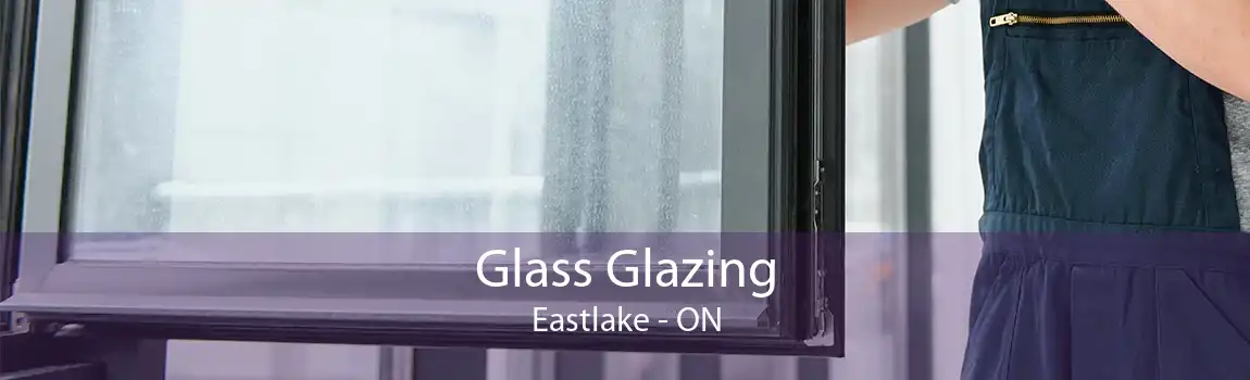 Glass Glazing Eastlake - ON