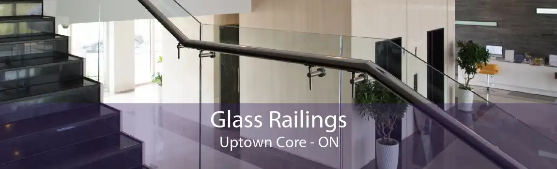 Glass Railings Uptown Core - ON