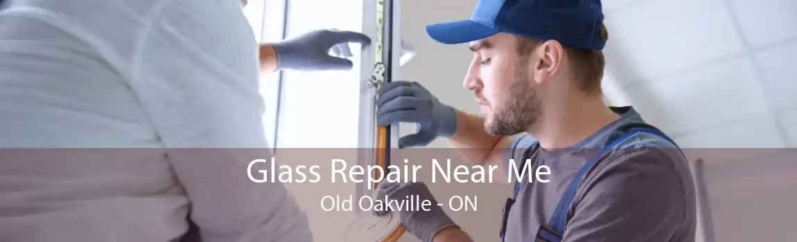 Glass Repair Near Me Old Oakville - ON