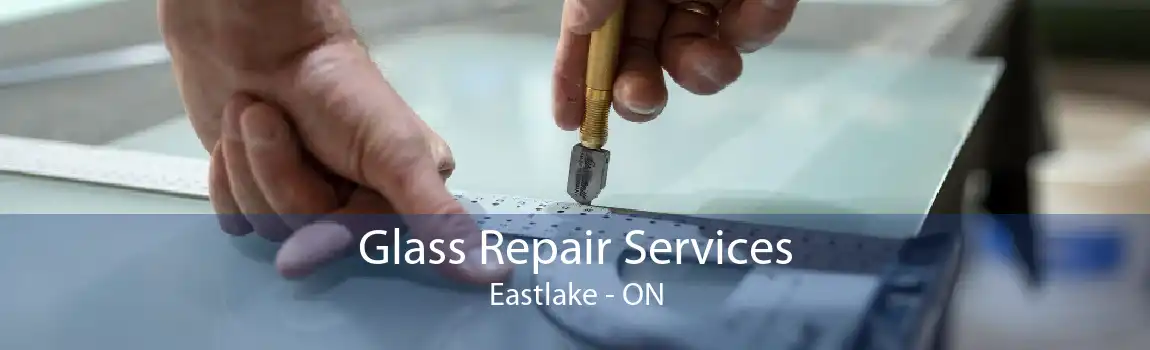Glass Repair Services Eastlake - ON