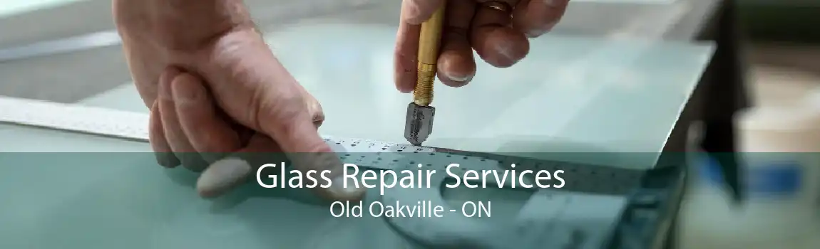 Glass Repair Services Old Oakville - ON