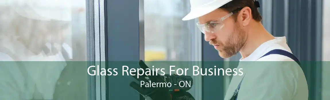 Glass Repairs For Business Palermo - ON