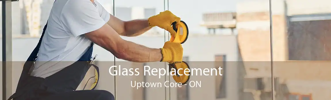 Glass Replacement Uptown Core - ON