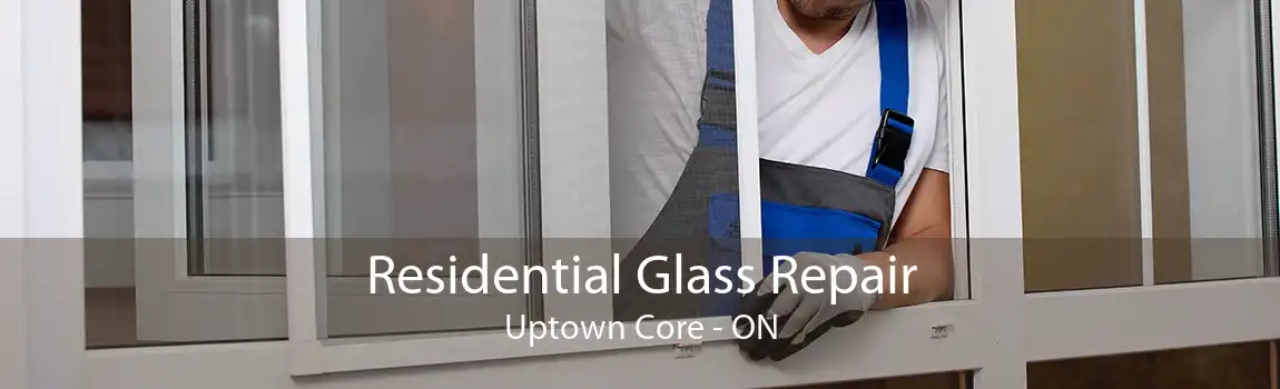 Residential Glass Repair Uptown Core - ON