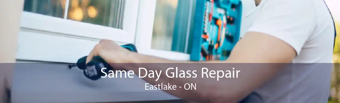 Same Day Glass Repair Eastlake - ON