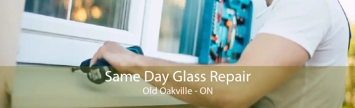 Same Day Glass Repair Old Oakville - ON