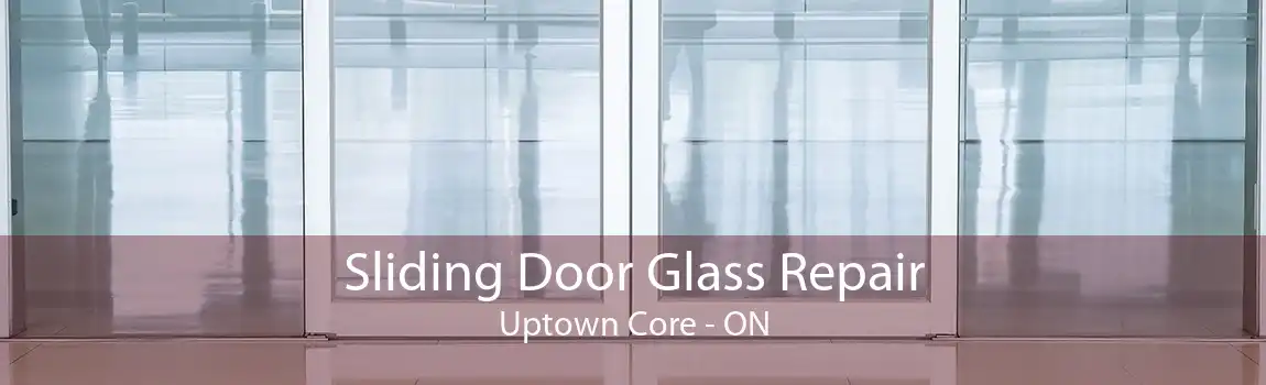 Sliding Door Glass Repair Uptown Core - ON