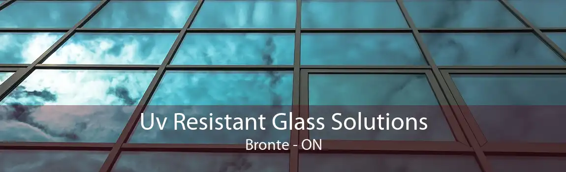 Uv Resistant Glass Solutions Bronte - ON