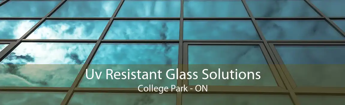 Uv Resistant Glass Solutions College Park - ON