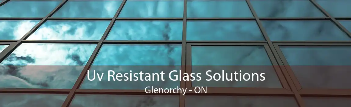 Uv Resistant Glass Solutions Glenorchy - ON