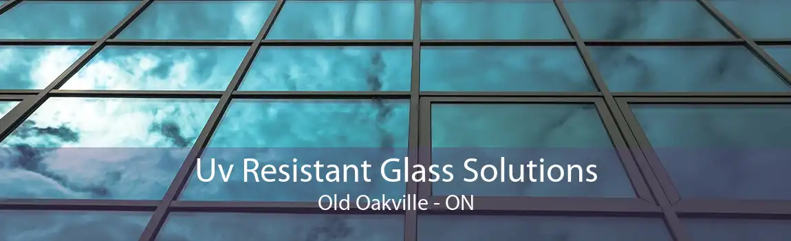 Uv Resistant Glass Solutions Old Oakville - ON