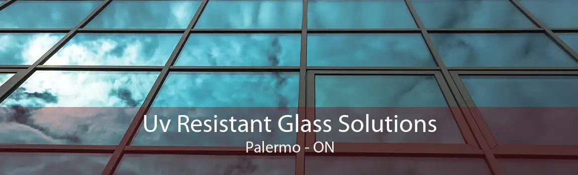 Uv Resistant Glass Solutions Palermo - ON