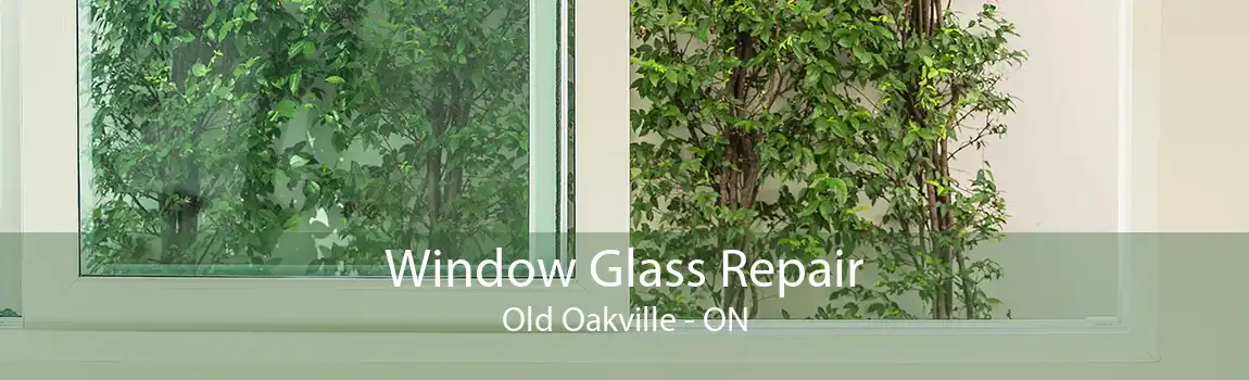 Window Glass Repair Old Oakville - ON