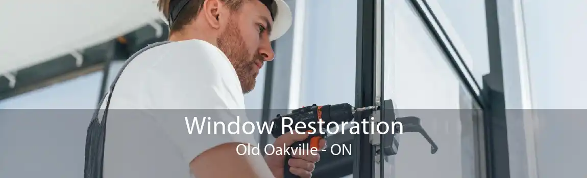 Window Restoration Old Oakville - ON